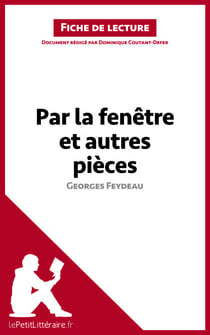 Par la fenêtre et autres pièces de Georges Feydeau (Fiche de lecture) - Analyse complète et résumé détaillé de l'oeuvre