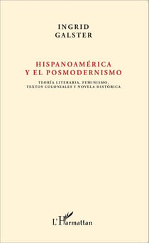 Hispanoamérica y el posmodernismo - Teoría literaria, feminismo, textos coloniales y novela histórica