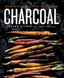 Charcoal - New Ways to Cook with Fire: A Cookbook