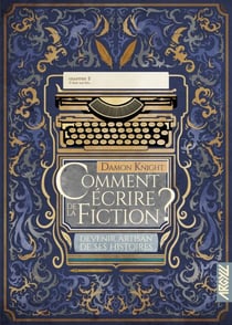 Comment écrire de la fiction ? - T2 - Devenir artisan de ses histoires