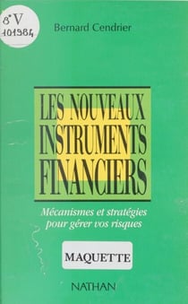 Les Nouveaux Instruments financiers - Mécanismes et stratégies pour gérer vos risques