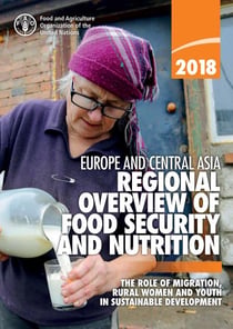 Regional Overview of Food Security and Nutrition in Europe and Central Asia 2018: The Role of Migration, Rural Women and Youth in Sustainable Development
