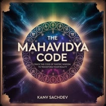 The Mahavidya Code: Crack the Code of Tantric Wisdom to Transform Your Reality - Tantra Alchemy, #1