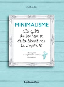 Minimalisme - La quête du bonheur et de la liberté par la simplicité