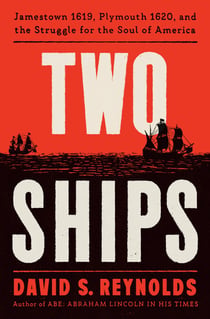 Two Ships - Jamestown 1619, Plymouth 1620, and the Struggle for the Soul of America
