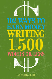 102 Ways to Earn Money Writing 1,500 Words or Less - The Ultimate Freelancer's Guide