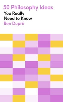 50 Philosophy Ideas You Really Need to Know - A complete introduction to the key concepts and movements in philosophy