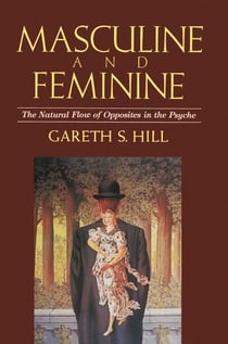 Masculine and Feminine - The Natural Flow of Opposites in the Psyche