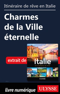 Itinéraire de rêve en Italie - Charmes de la Ville éternelle