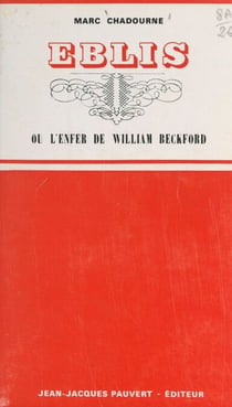 Eblis ou L'enfer de William Beckford - Suivi d'une anthologie de l'œuvre de W. Beckford en ses meilleures pages