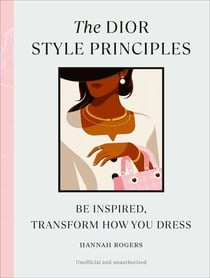 The Dior Style Principles - Be inspired, transform how you dress