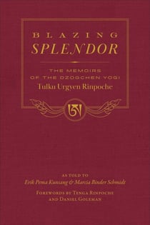 Blazing Splendor - The Memoirs of the Dzogchen Yogi Tulku Urgyen Rinpoche