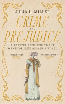 Crime and Prejudice: A playful peek behind the scenes of Jane Austen's world