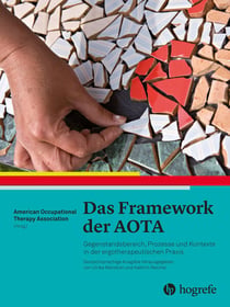 Das Framework der AOTA - Gegenstandsbereich, Prozesse und Kontexte in der ergotherapeutischen Praxis