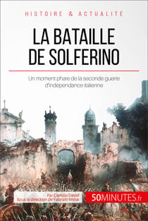 La bataille de Solferino - Un moment phare de la seconde guerre d'indépendance italienne