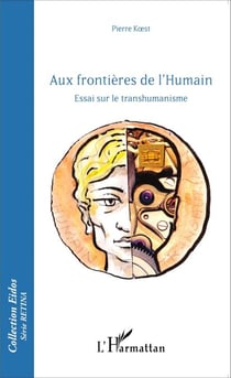 Aux frontières de l'Humain - Essai sur le transhumanisme