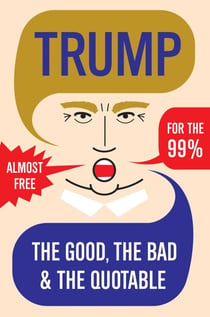 Trump - The Good, The Bad & The Quotable