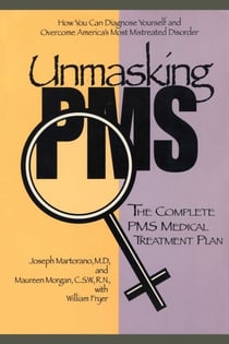 Unmasking PMS - The Complete PMS Medical Treatment Plan