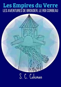 Les Empires du Verre: Les Aventures de Brouder, le Roi Corbeau - Les Empires du Verre, #3
