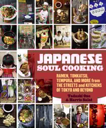 Japanese Soul Cooking - Ramen, Tonkatsu, Tempura, and More from the Streets and Kitchens of Tokyo and Beyond [A Cookbook]