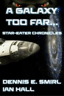 The Star-Eater Chronicles 1. A Galaxy Too Far - Star-Eater Chronicles, #5