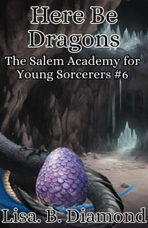 Here Be Dragons - The Salem Academy for Young Sorcerers, #6