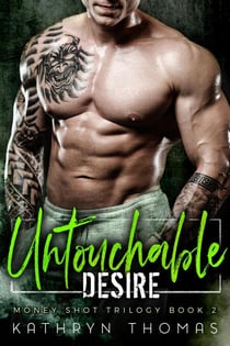 Untouchable Desire - Money Shot Trilogy, #2