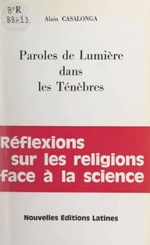 Paroles de lumière dans les ténèbres - Ou Réflexions sur les religions face à la science