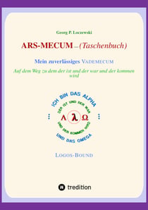 ARS-MECUM  ---    Mein zuverlässiges VADEMECUM  (Taschenbuch) - Auf dem Weg zu dem, der  ist,  der war  und der kommen wird