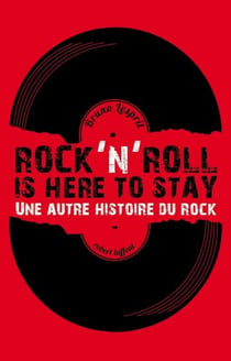 Rock'n roll is here to stay - Une autre histoire du Rock