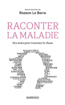Raconter la maladie - Des mots pour traverser le chaos