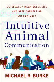 Intuitive Animal Communication - Co-Create a Meaningful Life and Deep Connection with Animals