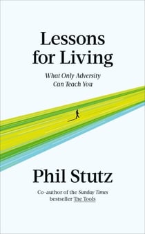 Lessons for Living - What Only Adversity Can Teach You
