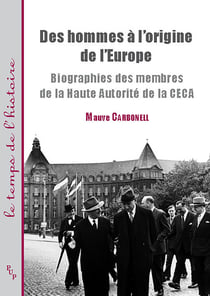 Des hommes à l'origine de l’Europe - Biographies des membres de la Haute Autorité de la CECA