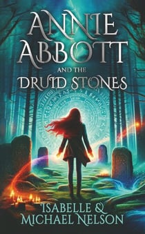 Annie Abbott and the Druid Stones - The Annie Abbott Adventures, #1