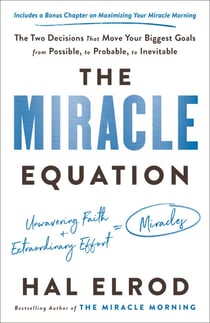 The Miracle Equation - The Two Decisions That Move Your Biggest Goals from Possible, to Probable, to Inevitable