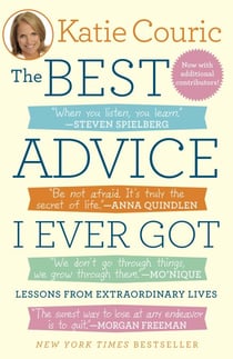 The Best Advice I Ever Got - Lessons from Extraordinary Lives