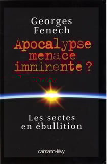 Apocalypse : menace imminente ? - Les Sectes en ébullition
