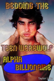 Bedding The Teen Werewolf Alpha Billionaire - Piper's Pack, #3