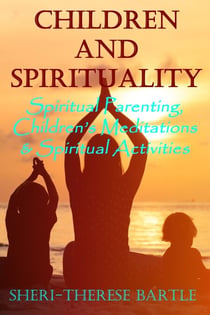 Children and Spirituality - Spiritual Parenting, Children's Meditations & Spiritual Activities