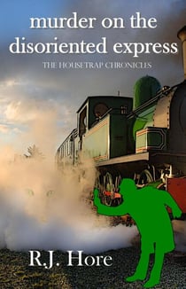 Murder on the Disoriented Express - The Housetrap Chronicles, #8