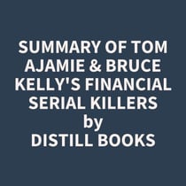 Summary of Tom Ajamie & Bruce Kelly's Financial Serial Killers
