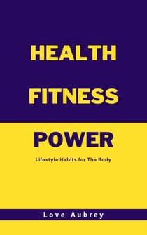Health Fitness Power: Lifestyle Habits for The Body