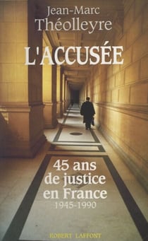L'accusée - 45 ans de justice en France, 1945-1990
