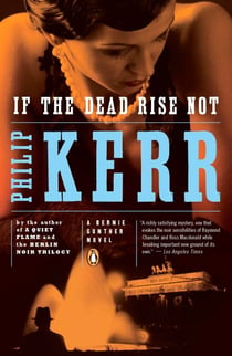 If the Dead Rise Not - A Bernie Gunther Novel