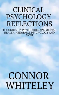 Clinical Psychology Reflections: Thoughts On Psychotherapy, Mental Health, Abnormal Psychology and More - Clinical Psychology Reflections, #1