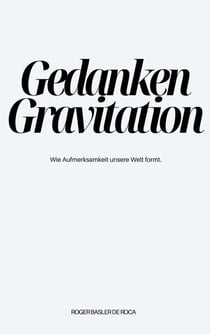 Gedanken Gravitation - Wie Aufmerksamkeit Deine Welt formt.