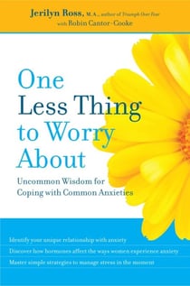 One Less Thing to Worry About - Uncommon Wisdom for Coping with Common Anxieties