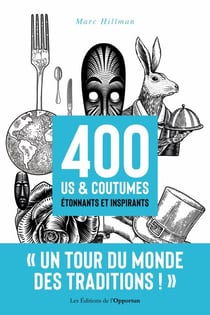 400 us & coutumes étonnants et inspirants - Le tour du monde des traditions !