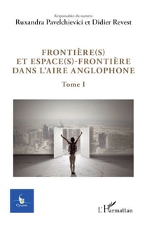 Frontière(s) et espace(s)-frontière dans l'aire anglophone - Tome 1